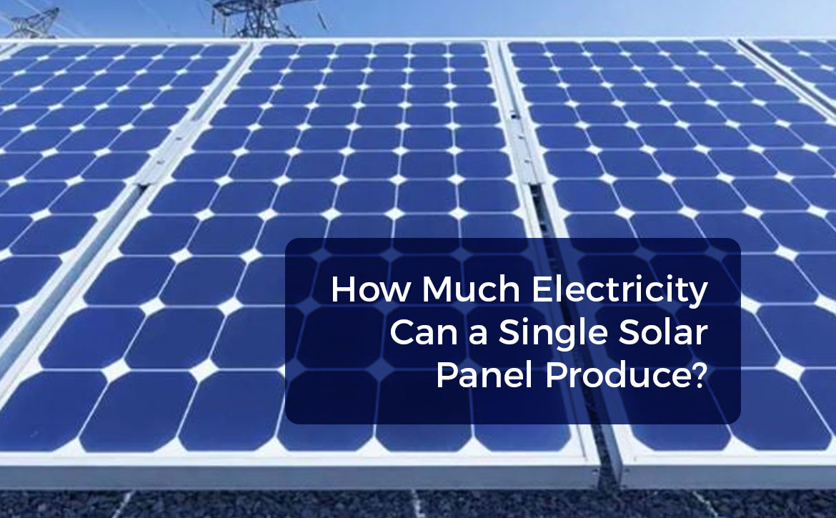 How Much Electricity Can A Single Solar Panel Produce Servotech