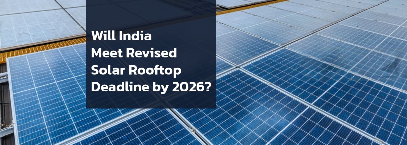 Will India Meet Revised Solar Rooftop Deadline by 2026?
