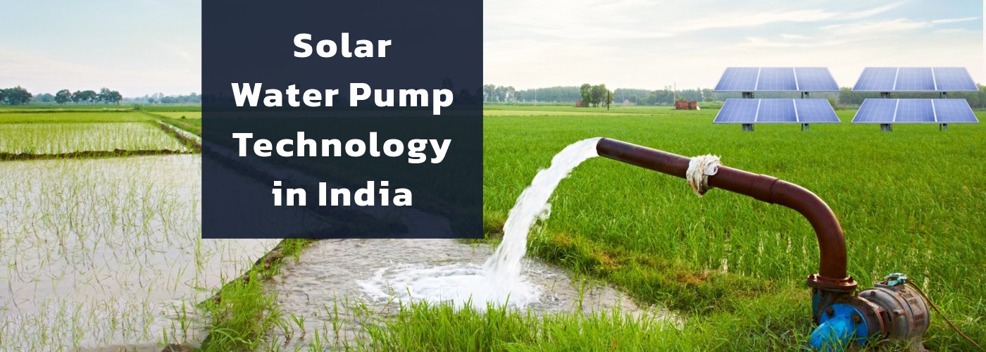 Solar Water Pump Technology in India: Benefits & Future Prospects for Farmers